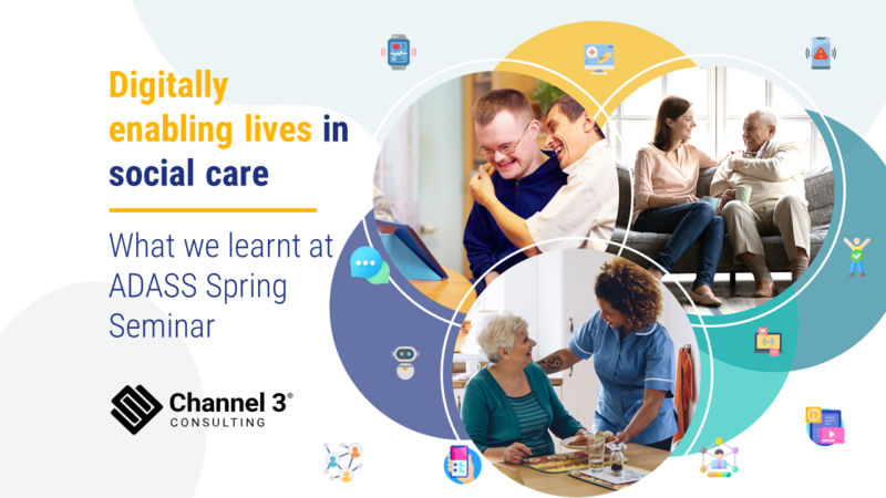 Digitally enabling lives in social care - Channel 3 Consulting, headline sponsor of ADASS Spring Seminar 2024